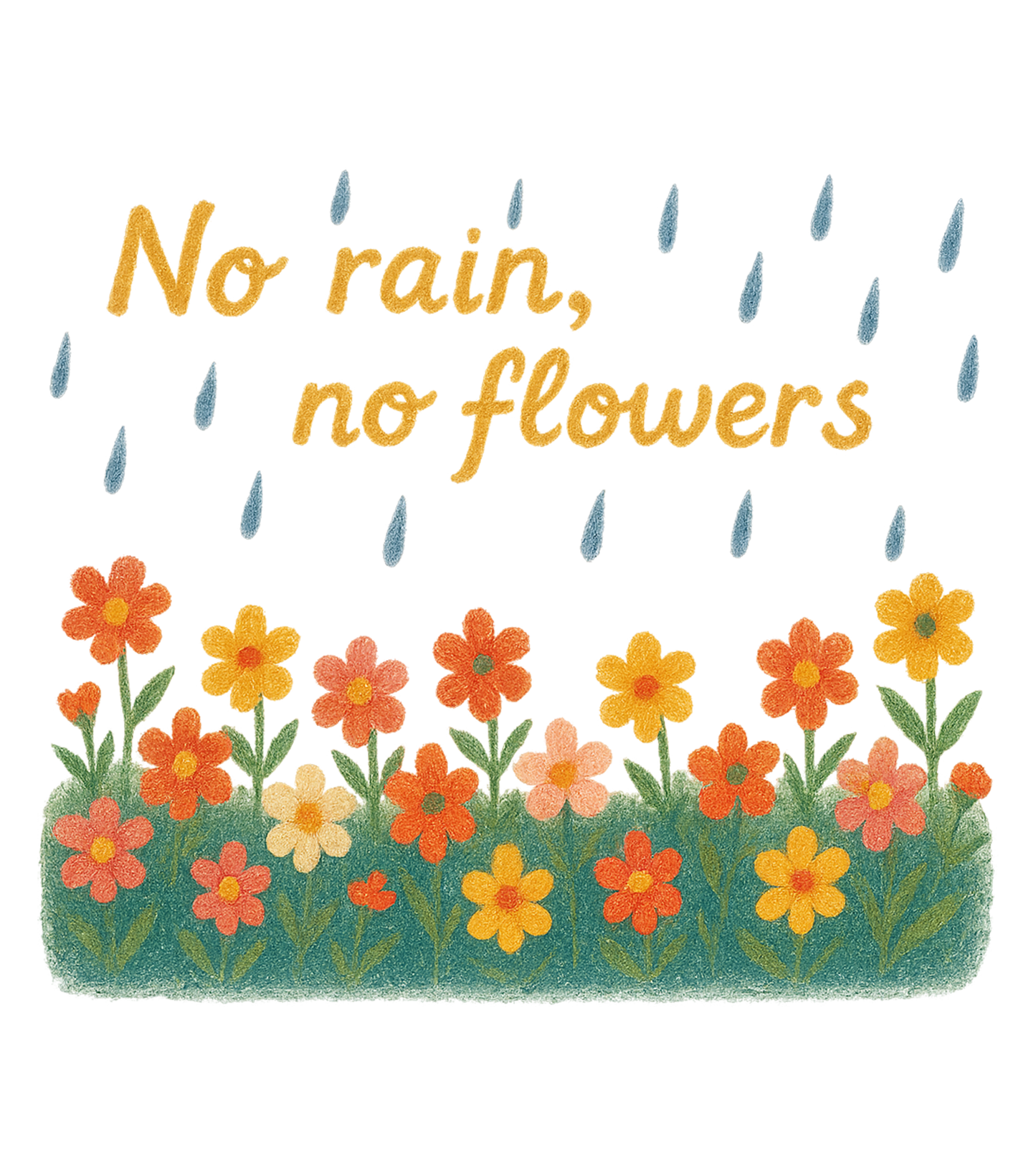No rain, no flowers (still blooming) t-shirt