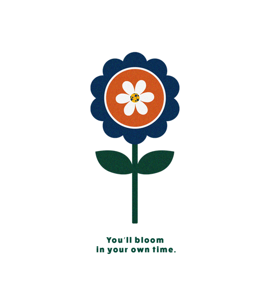 You’ll bloom in your own time t-shirt